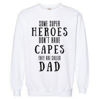 Some Super Heros Dont Have Capes They Are Called Dad Garment-Dyed Sweatshirt