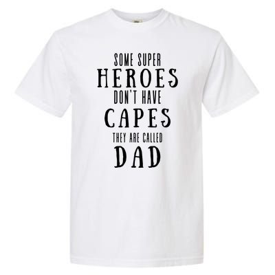 Some Super Heros Dont Have Capes They Are Called Dad Garment-Dyed Heavyweight T-Shirt