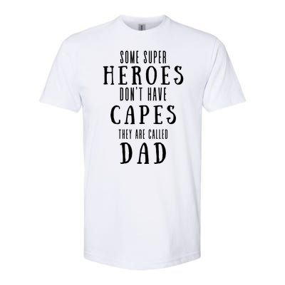 Some Super Heros Dont Have Capes They Are Called Dad Softstyle CVC T-Shirt