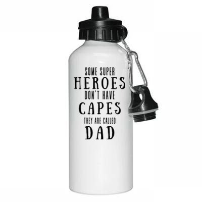 Some Super Heros Dont Have Capes They Are Called Dad Aluminum Water Bottle