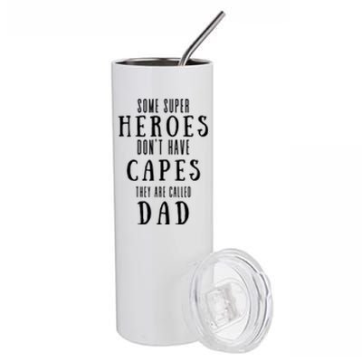 Some Super Heros Dont Have Capes They Are Called Dad Stainless Steel Tumbler