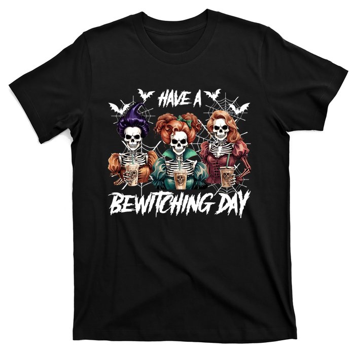 Sanderson Sisters Have A Bewitching Day Have A Bewitching Halloween Skeleton T-Shirt