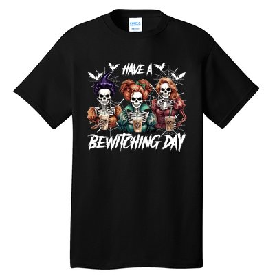 Sanderson Sisters Have A Bewitching Day Have A Bewitching Halloween Skeleton Tall T-Shirt