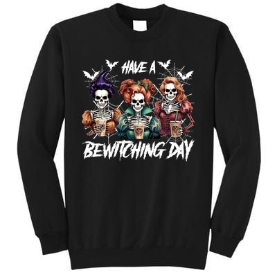 Sanderson Sisters Have A Bewitching Day Have A Bewitching Halloween Skeleton Tall Sweatshirt