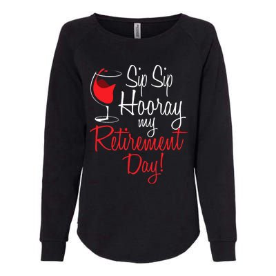 Sip Sip Hooray My Retirement Day - Retired Retiree Pension Womens California Wash Sweatshirt