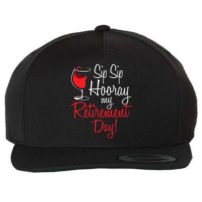 Sip Sip Hooray My Retirement Day - Retired Retiree Pension Wool Snapback Cap