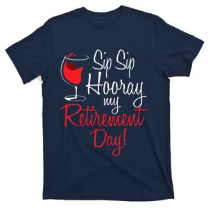 Sip Sip Hooray My Retirement Day - Retired Retiree Pension T-Shirt