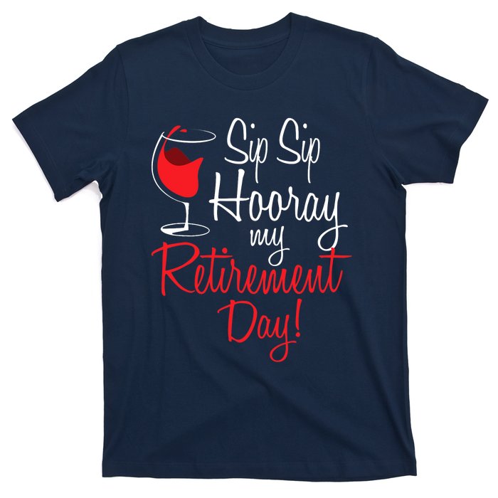 Sip Sip Hooray My Retirement Day - Retired Retiree Pension T-Shirt