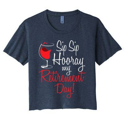 Sip Sip Hooray My Retirement Day - Retired Retiree Pension Women's Crop Top Tee