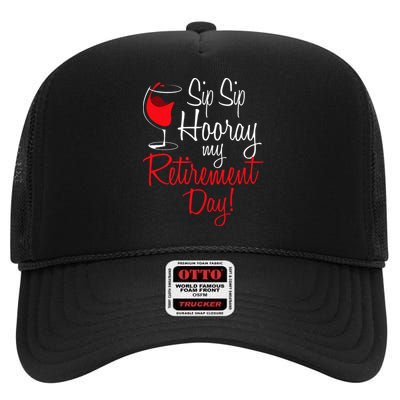 Sip Sip Hooray My Retirement Day Retired Retiree Pension High Crown Mesh Back Trucker Hat