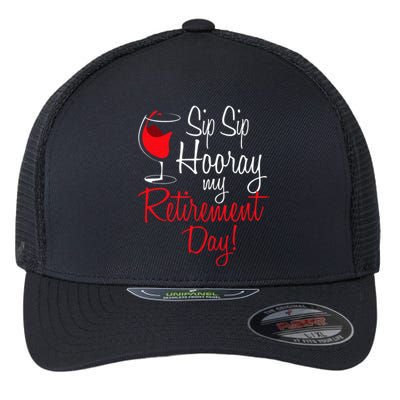 Sip Sip Hooray My Retirement Day Retired Retiree Pension Flexfit Unipanel Trucker Cap