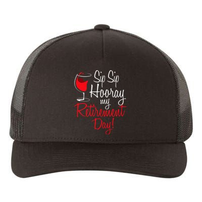 Sip Sip Hooray My Retirement Day Retired Retiree Pension Yupoong Adult 5-Panel Trucker Hat