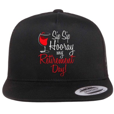 Sip Sip Hooray My Retirement Day Retired Retiree Pension Flat Bill Trucker Hat