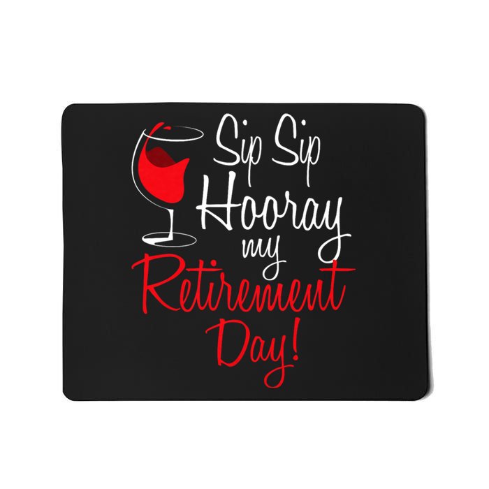 Sip Sip Hooray My Retirement Day Retired Retiree Pension Mousepad