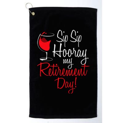 Sip Sip Hooray My Retirement Day Retired Retiree Pension Platinum Collection Golf Towel