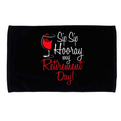 Sip Sip Hooray My Retirement Day Retired Retiree Pension Microfiber Hand Towel