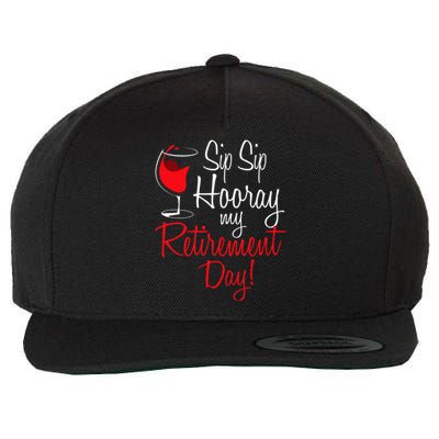 Sip Sip Hooray My Retirement Day Retired Retiree Pension Wool Snapback Cap