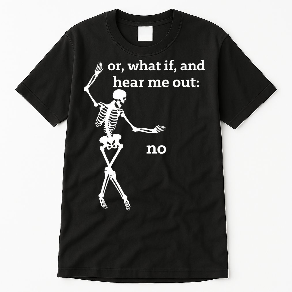 Sassy Skeleton Hear Me Out: No Tall T-Shirt