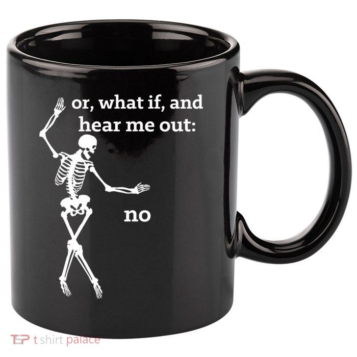 Sassy Skeleton Hear Me Out: No 11oz C Handle Ceramic Mug