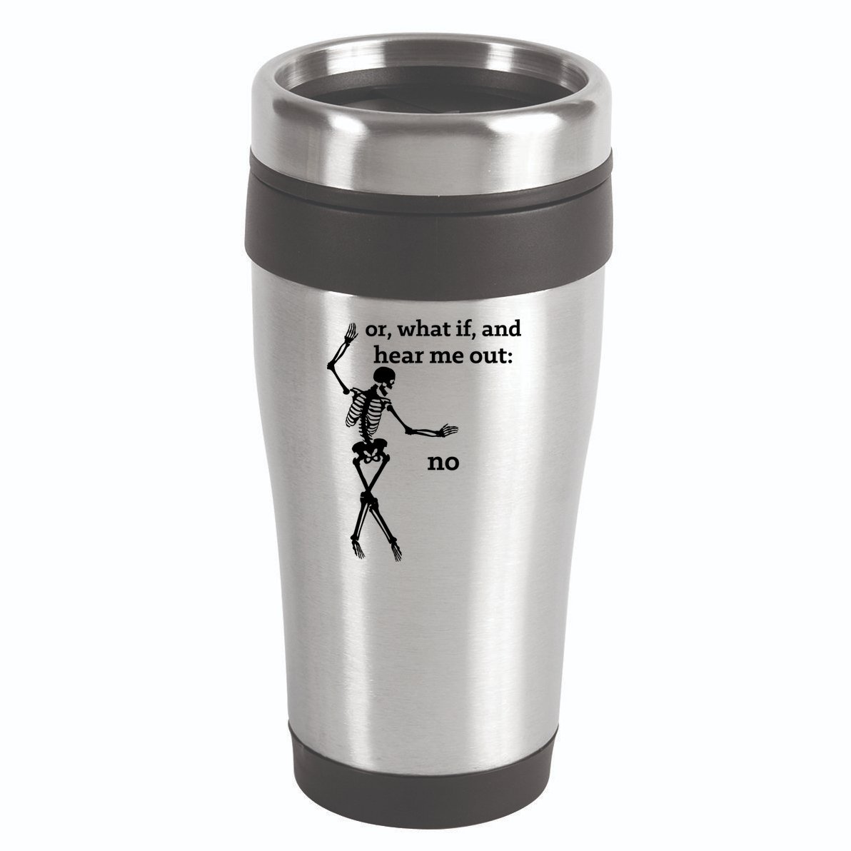 Sassy Skeleton Hear Me Out: No 16oz Travel Tumbler