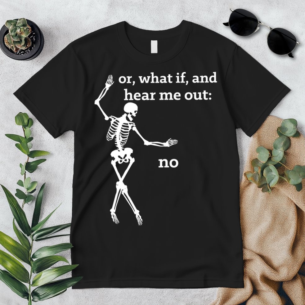 Sassy Skeleton Hear Me Out: No Premium T-Shirt