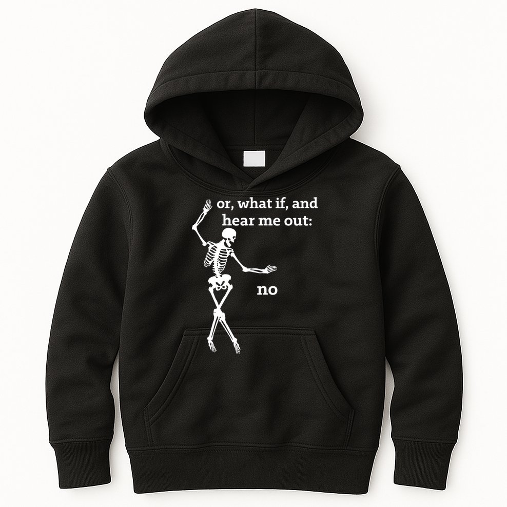 Sassy Skeleton Hear Me Out: No Kids Hoodie