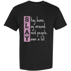 Slay Stay Home Lay Around Avoid People Yawn A Lot Garment-Dyed Heavyweight T-Shirt