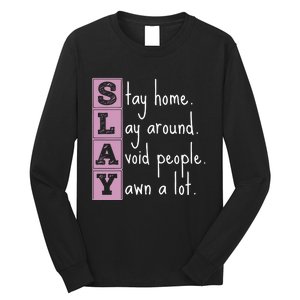 Slay Stay Home Lay Around Avoid People Yawn A Lot Long Sleeve Shirt