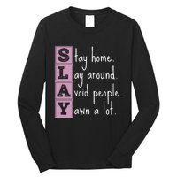 Slay Stay Home Lay Around Avoid People Yawn A Lot Long Sleeve Shirt