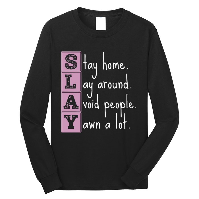 Slay Stay Home Lay Around Avoid People Yawn A Lot Long Sleeve Shirt