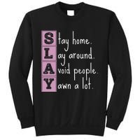 Slay Stay Home Lay Around Avoid People Yawn A Lot Sweatshirt