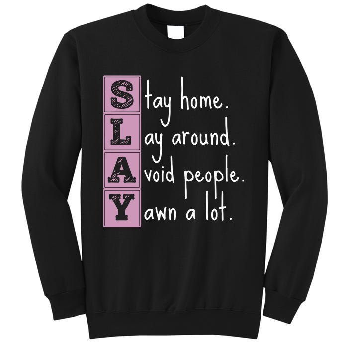 Slay Stay Home Lay Around Avoid People Yawn A Lot Sweatshirt