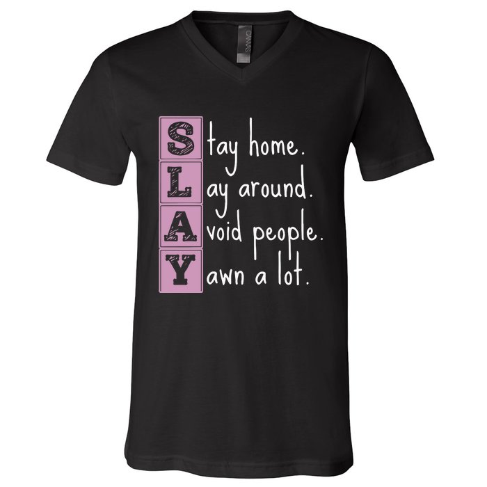 Slay Stay Home Lay Around Avoid People Yawn A Lot V-Neck T-Shirt