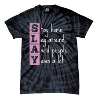 Slay Stay Home Lay Around Avoid People Yawn A Lot Tie-Dye T-Shirt