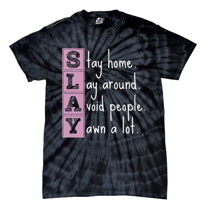 Slay Stay Home Lay Around Avoid People Yawn A Lot Tie-Dye T-Shirt