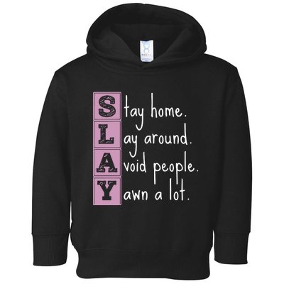 Slay Stay Home Lay Around Avoid People Yawn A Lot Toddler Hoodie