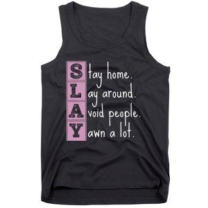 Slay Stay Home Lay Around Avoid People Yawn A Lot Tank Top