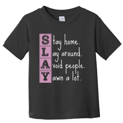 Slay Stay Home Lay Around Avoid People Yawn A Lot Toddler T-Shirt