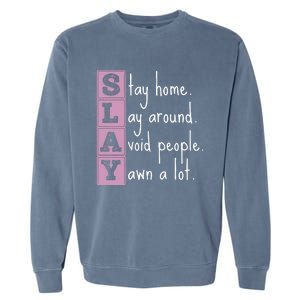 Slay Stay Home Lay Around Avoid People Yawn A Lot Garment-Dyed Sweatshirt