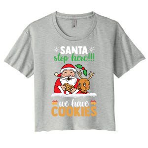 Santa Stop Here We Have Cookies Funny Santa Xmas Cookie Fan Meaningful Gift Women's Crop Top Tee