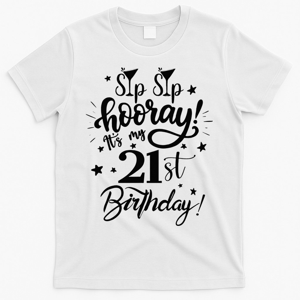 Sip Sip Hooray Its My 21st Birthday Women 21 Years Old T-Shirt