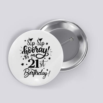 Sip Sip Hooray Its My 21st Birthday Women 21 Years Old Button