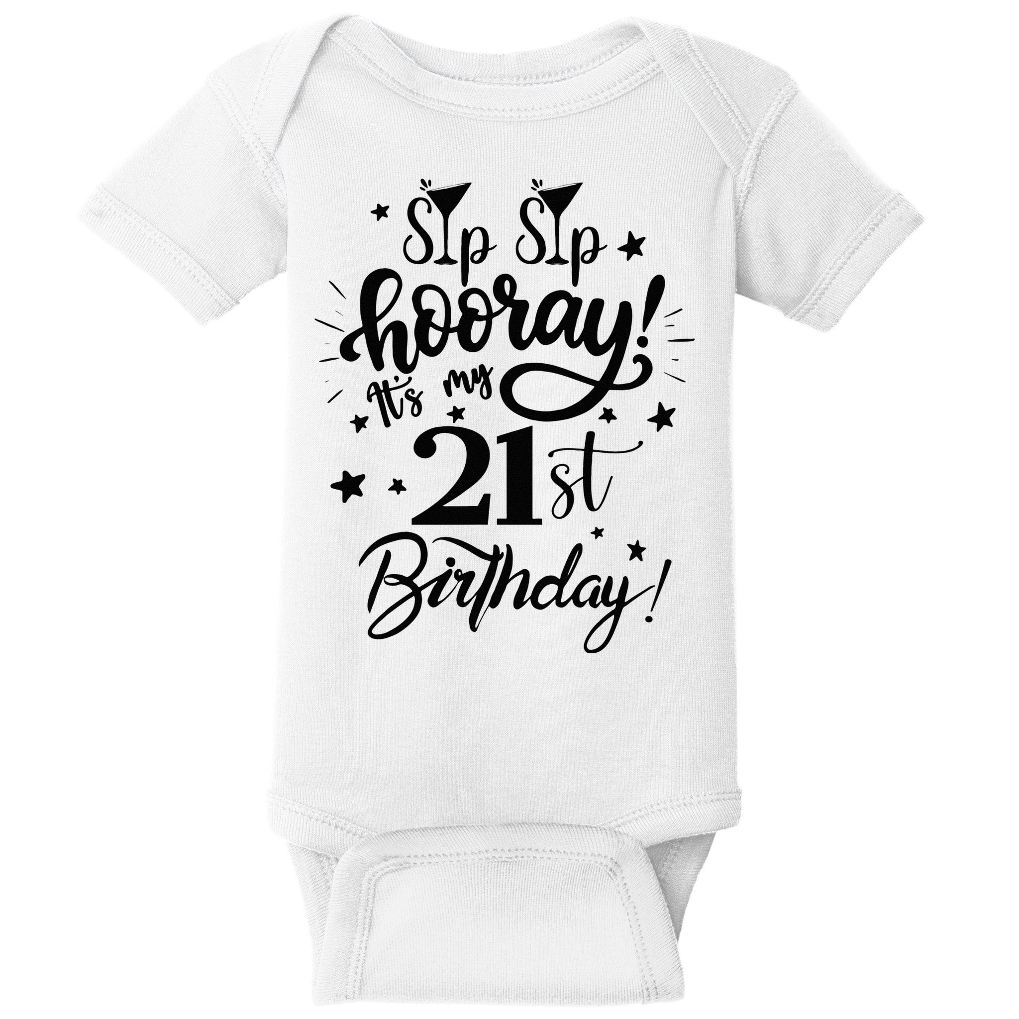 Sip Sip Hooray Its My 21st Birthday Women 21 Years Old Baby Bodysuit