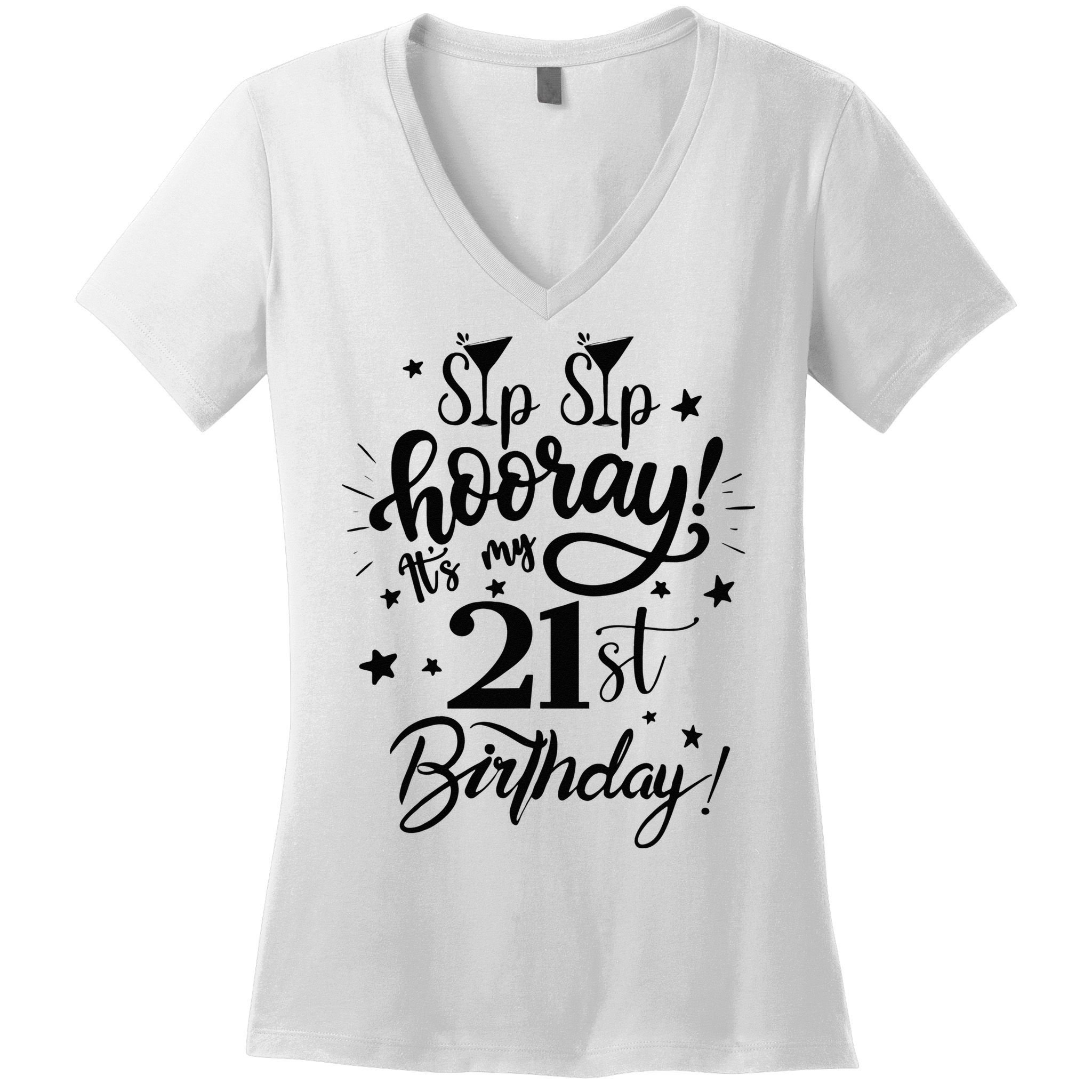 Sip Sip Hooray Its My 21st Birthday Women 21 Years Old Women's V-Neck T-Shirt
