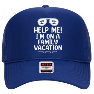 Summer Sunglasses Help Me Im On A Family Vacation Gift High Crown Mesh Back Trucker Hat