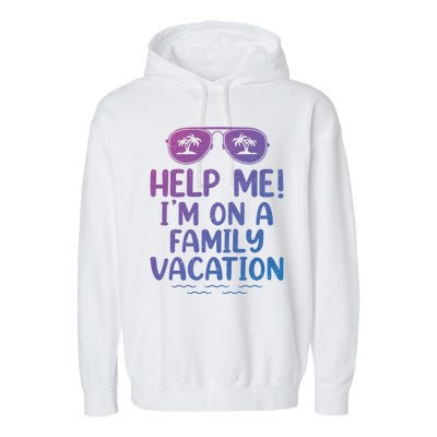 Summer Sunglasses Help Me Im On A Family Vacation Gift Garment-Dyed Fleece Hoodie