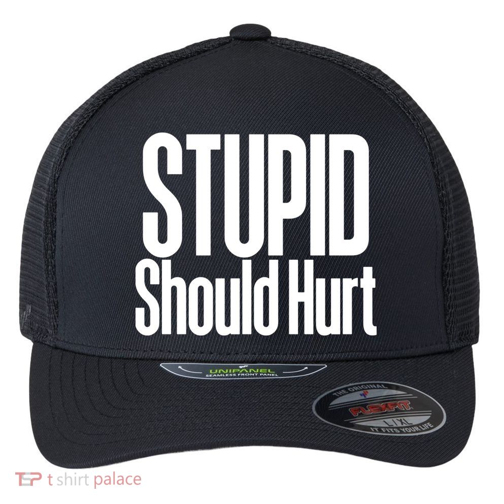 Stupid Should Hurt Flexfit Unipanel Trucker Cap