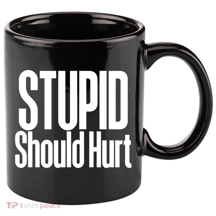 Stupid Should Hurt 11oz C Handle Ceramic Mug