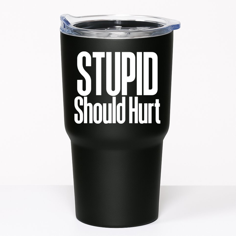 Stupid Should Hurt Tumbler
