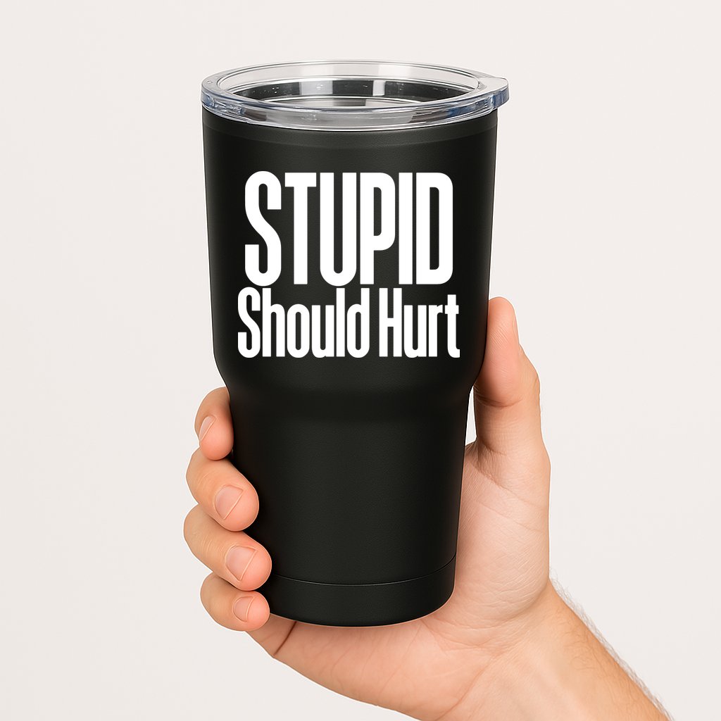 Stupid Should Hurt Tumbler